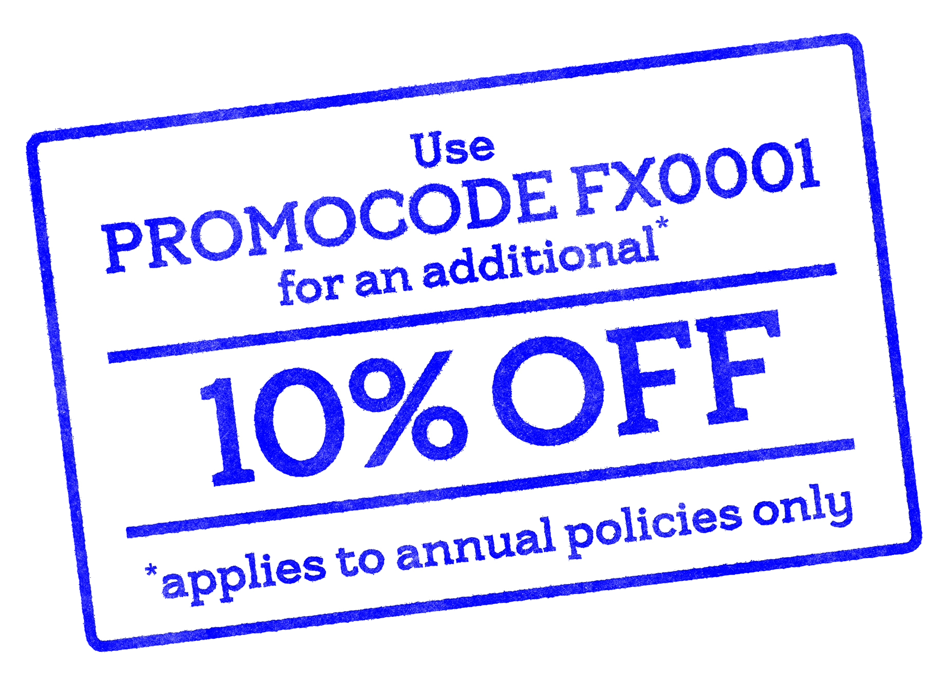 Use Promo Code FX0001 for an additional 10% off your multi trip or Single trip travel policy. Note: this discount applies to annual policies only.